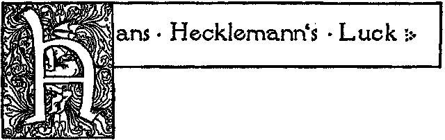 HANS HECKLEMANN'S LUCK HANS HECKLEMANN'S LUCK