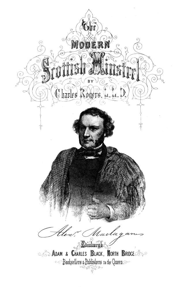 THE  MODERN SCOTTISH MINSTREL;  BY  CHARLES ROGERS, LL.D. F.S.A. SCOT.  VOL. V.   Alexdr. Maclagan.   EDINBURGH: ADAM & CHARLES BLACK, NORTH BRIDGE, BOOKSELLERS AND PUBLISHERS TO THE QUEEN.