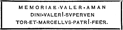 MEMORIAE·VALER·AMAN DINI·VALERI·SVPERVEN TOR·ET·MARCELLVS·PATRI·FE[C]R.