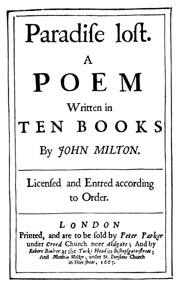 Paradise lost.  A POEM  Written in TEN BOOKS By JOHN MILTON.  Licensed and Entred according to Order.  LONDON Printed, and are to be sold by Peter Parker under Creed, Church neer Aldgate; And by Robert Boulter at the Turks Head in Bishopsgate-Street; And Matthias Walker, under St. Dunstons Church in Fleet-Street, 1667.  