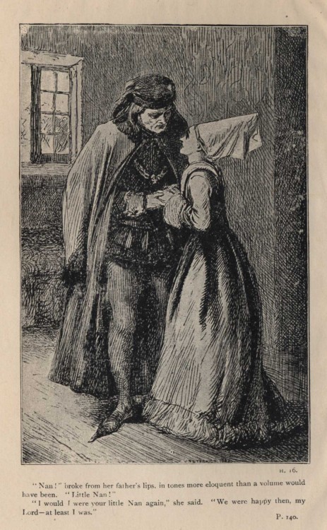 "Nan!" broke from her father's lips, in tones more eloquent than a volume would have been.  "Little Nan!" "I would I were your little Nan again," she said.  "We were happy then, my Lord—at least I was."