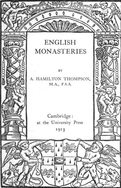 ENGLISH MONASTERIES, BY A. HAMILTON THOMPSON, M.A., F.S.A. Cambridge: at the University Press 1913