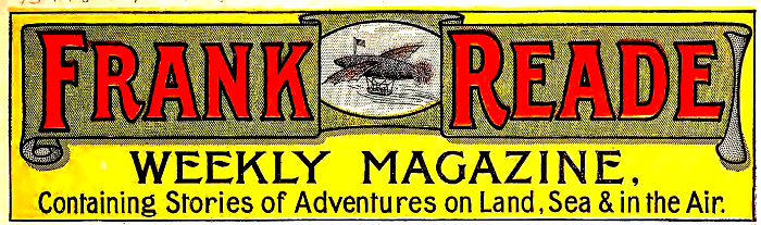 Frank Reade WEEKLY MAGAZINE Containing Stories of Adventures on Land, Sea & in the Air