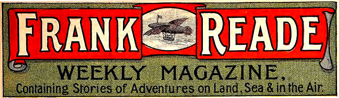 Frank Reade WEEKLY MAGAZINE Containing Stories of Adventures on Land, Sea & in the Air