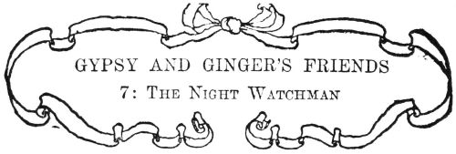 GYPSY AND GINGER’S FRIENDS  7: The Night Watchman