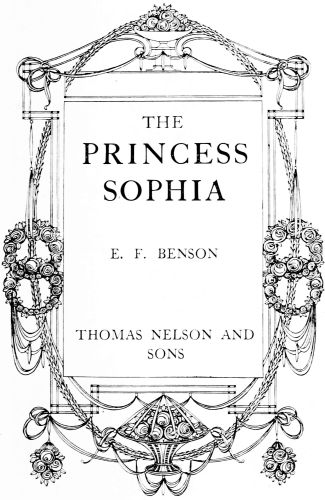 THE PRINCESS SOPHIA  E. F. BENSON  THOMAS NELSON AND SONS