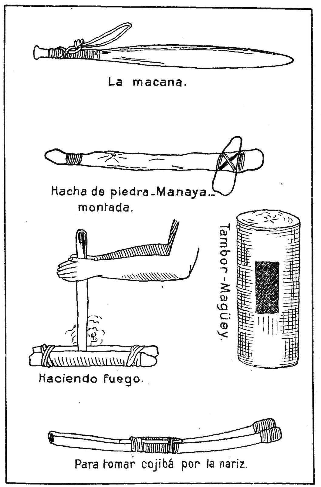 La macana. Hacha de piedra Manaya montada. Haciendo fuego. Tambor-Magüey. Para tomar cojibá por la nariz.