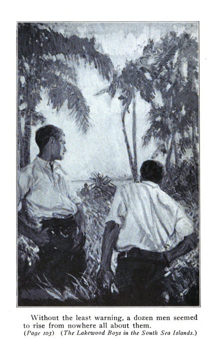 Without the least warning, a dozen men seemed to rise from nowhere all about them. (<i>Page 103</i>) (<i>The Lakewood Boys in the South Sea Islands.</i>)