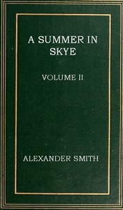 A summer in Skye, Volume II (of 2), Alexander Smith