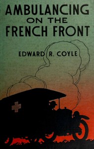 Ambulancing on the French front, Edward R. Coyle