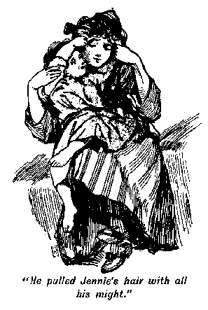 [Illustration: "<i>He pulled Jennie's hair with
all his might</i>."]