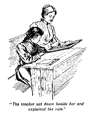 [Illustration: <i>"The teacher sat down beside her and explained the
rule."</i>]