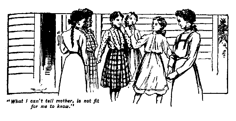 [Illustration: "<i>What I can't tell mother, is not
fit for me to know</i>."]