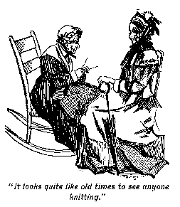 [Illustration: <i>"It looks quite like old times to see anyone
knitting."</i>]