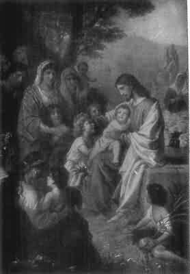 SUFFER LITTLE CHILDREN, AND FORBID THEM NOT, TO COME UNTO ME: FOR
OF SUCH IS THE KINGDOM OF HEAVEN, Matthew 19:14