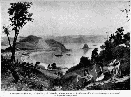 Kororareka Beach, in the Bay of Islands, where some of
Rutherford's adventures are supposed to have taken place.