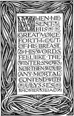 WHEN HE SENT HIS GREAT VOICE
FORTH OUT OF HIS BREAST, & HIS WORDS FELL LIKE THE WINTER SNOWS, NOR
THEN WOULD ANY MORTAL CONTEND WITH ULYSSES&mdash;HOMER. ILIAD.