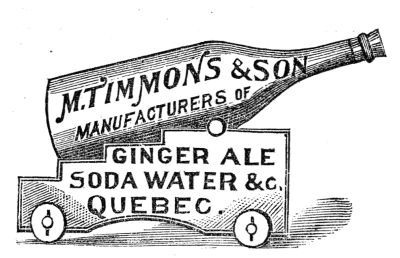 M. TIMMONS & SON
MANUFACTURERS OF
GINGER ALE
SODA WATER &c.
QUEBEC