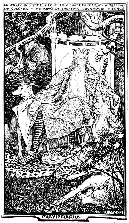 UNDER A PINE TREE CLOSE TO A SWEET-BRIAR ON A SEAT OF
GOLD SAT&mdash;THE KING OF THE FAIR COUNTRY OF FRANCE

Charlemagne