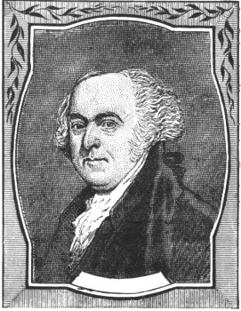 JOHN ADAMS, OF MASSACHUSETTS, WHO PROPOSED WASHINGTON FOR
COMMANDER-IN-CHIEF OF THE CONTINENTAL ARMY.