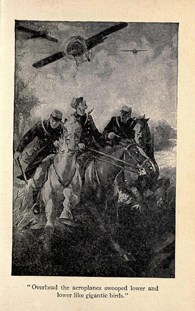 Overhead the aeroplanes swooped lower
and lower, like gigantic birds.