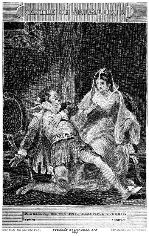 CASTLE OF ANDALUSIA
  PEDRILLO--OH! YOU MOST BEAUTIFUL GODDESS.
  ACT II SCENE I
  PAINTED BY SINGLETON. PUBLISH'D BY LONGMAN & CO. ENGRAVED BY C. WARREN.
  1807.