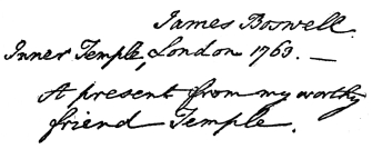James Boswell.

Inner Temple, London 1769.—

A present from my worthy friend Temple.

INSCRIPTION IN BOSWELL’S COPY OF MASON’S “ELFRIDA”