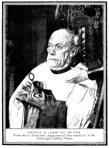 PORTRAIT OF GEORGE VAN DER PALE

From the St. Donatian’s Altar-piece of John van Eyck, in the Municipal
Gallery, Bruges