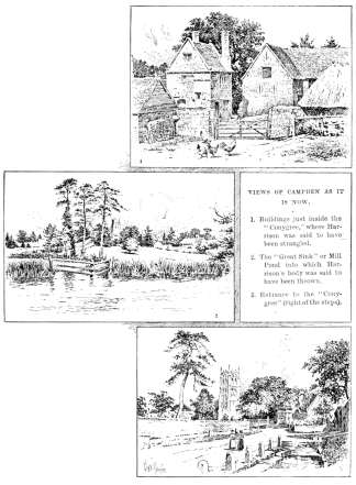 VIEWS OF CAMPDEN AS IT IS NOW.
1. Buildings just inside the “Conygree,” where Harrison was said to have
been strangled.
2. The “Great Sink” or Mill Pond into which Harrison’s body was said to
have been thrown.
3. Entrance to the “Conygree” (right of the steps).