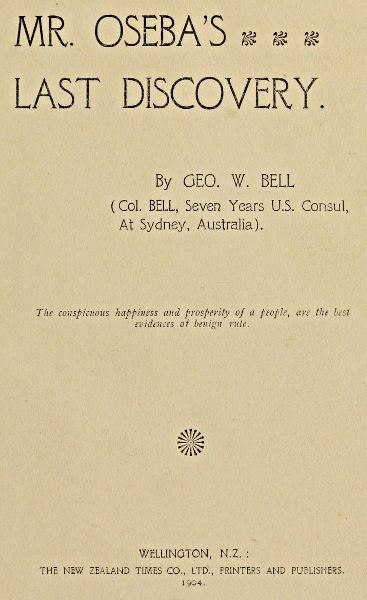 Mr. Oseba&rsquo;s Last Discovery. By GEO. W. BELL
(Col. BELL, Seven Years US Consul, At Sydney, Australia).