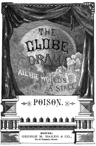 THE

GLOBE

DRAMA.

ALL THE WORLD’S

A STAGE

POISON.

BOSTON:

GEORGE M. BAKER & CO.,

No. 47 Franklin Street.