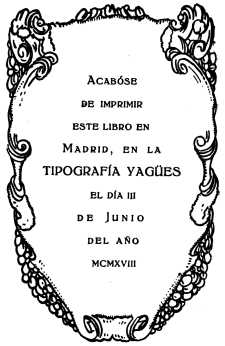 Acab�se de imprimir este libro en Madrid, en la
TIPOGRAF�A YAG�ES el d�a III de Junio del a�o mcmxviii