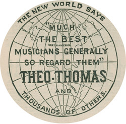 THE NEW WORLD SAYS “MUCH THE BEST MUSICIANS GENERALLY SO REGARD THEM”
            THEO-THOMAS AND THOUSANDS OF OTHERS.