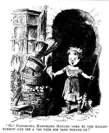 [Illustration: HO! HANGELINA, HANGELINA HADAMS, COME TO THE
HALLEY-WINDOW AND SEE A 'OSS WITH HIS 'OOFS TURNED UP!]