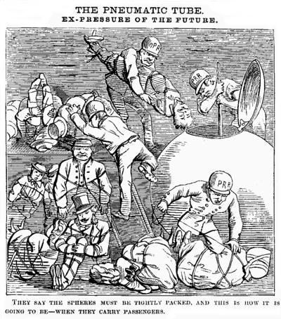 [Illustration: THE PNEUMATIC TUBE. EX-PRESSURE OF THE FUTURE.
      THEY SAY THE SPHERES MUST BE TIGHTLY PACKED, AND THIS HOW IT
      IS GOING TO BE--WHEN THEY CARRY PASSENGERS.]