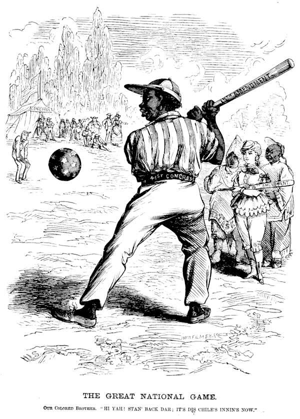[Illustration: THE GREAT NATIONAL GAME.
      OUR COLORED BROTHER. HI YAH! STAN' BACK DAR;
IT'S DIS CHILE'S INNIN'S NOW]